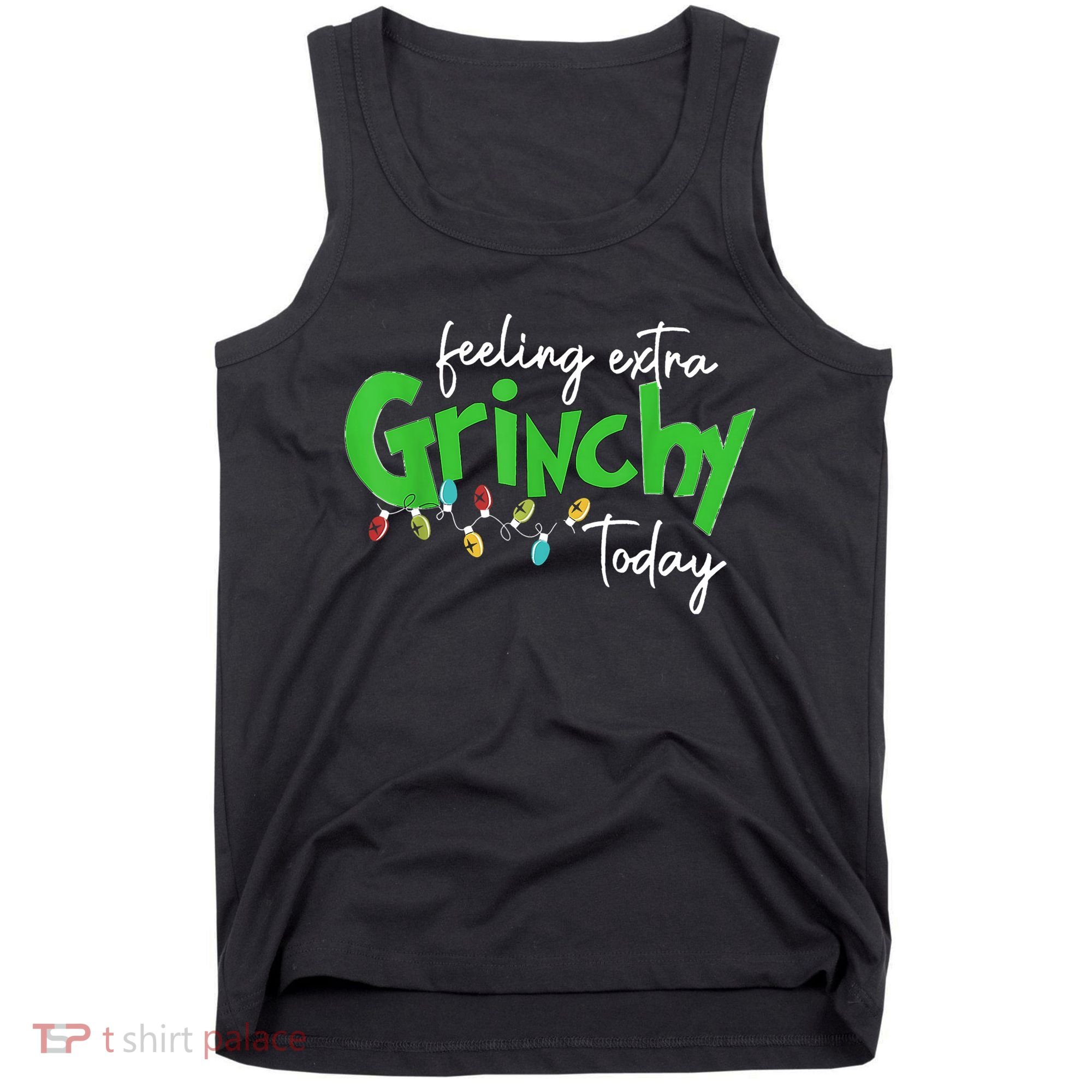 Feeling Extra Grinchy Today Christmas Lights Xmas Clothing Tank Top