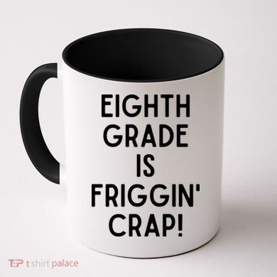 Funny Eighth Grade Is Friggin Crap Coffee Mug