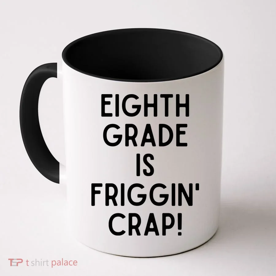 Funny Eighth Grade Is Friggin Crap Coffee Mug