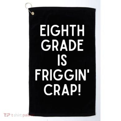 Funny Eighth Grade Is Friggin Crap Golf Towel