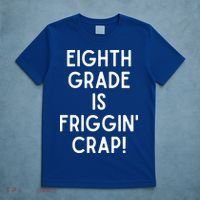 Funny Eighth Grade Is Friggin Crap T-Shirt thumb 5