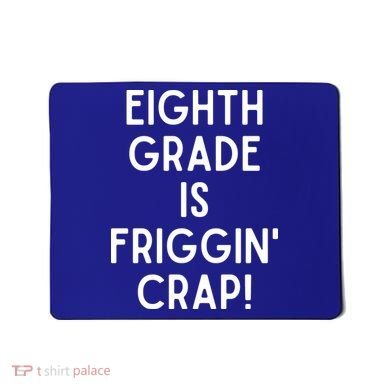 Funny Eighth Grade Is Friggin Crap Mousepad