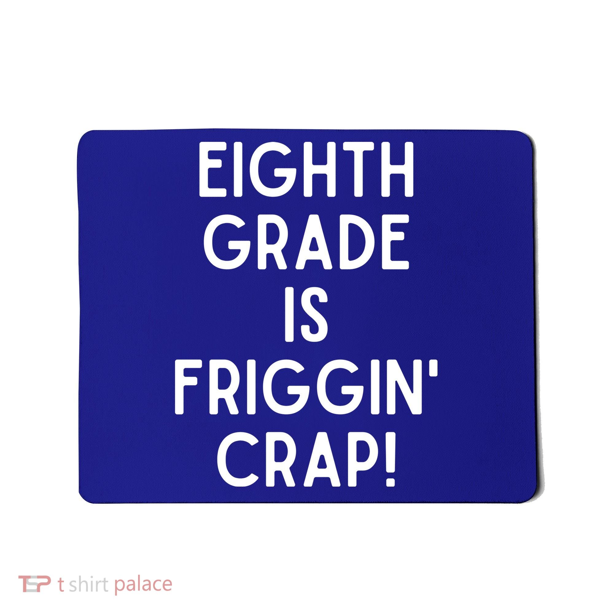 Funny Eighth Grade Is Friggin Crap Mousepad