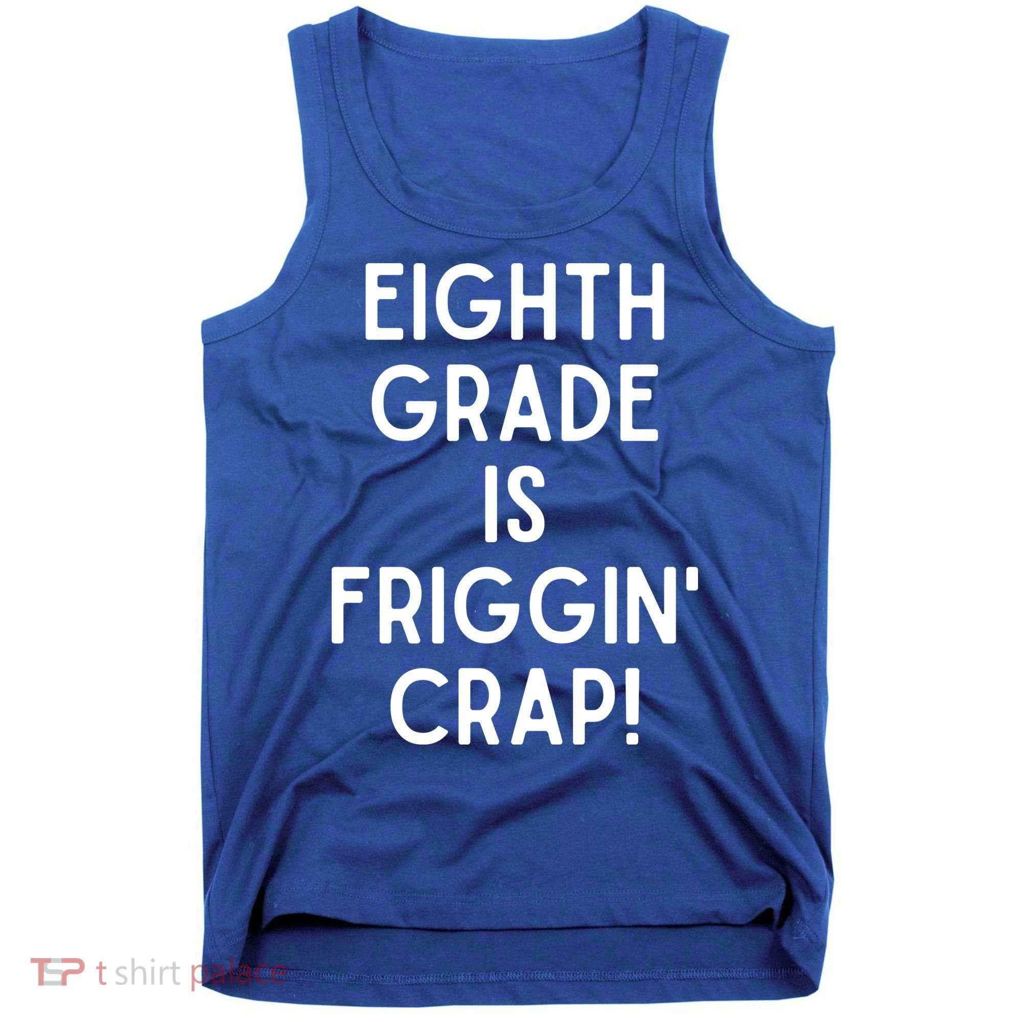 Funny Eighth Grade Is Friggin Crap Tank Top