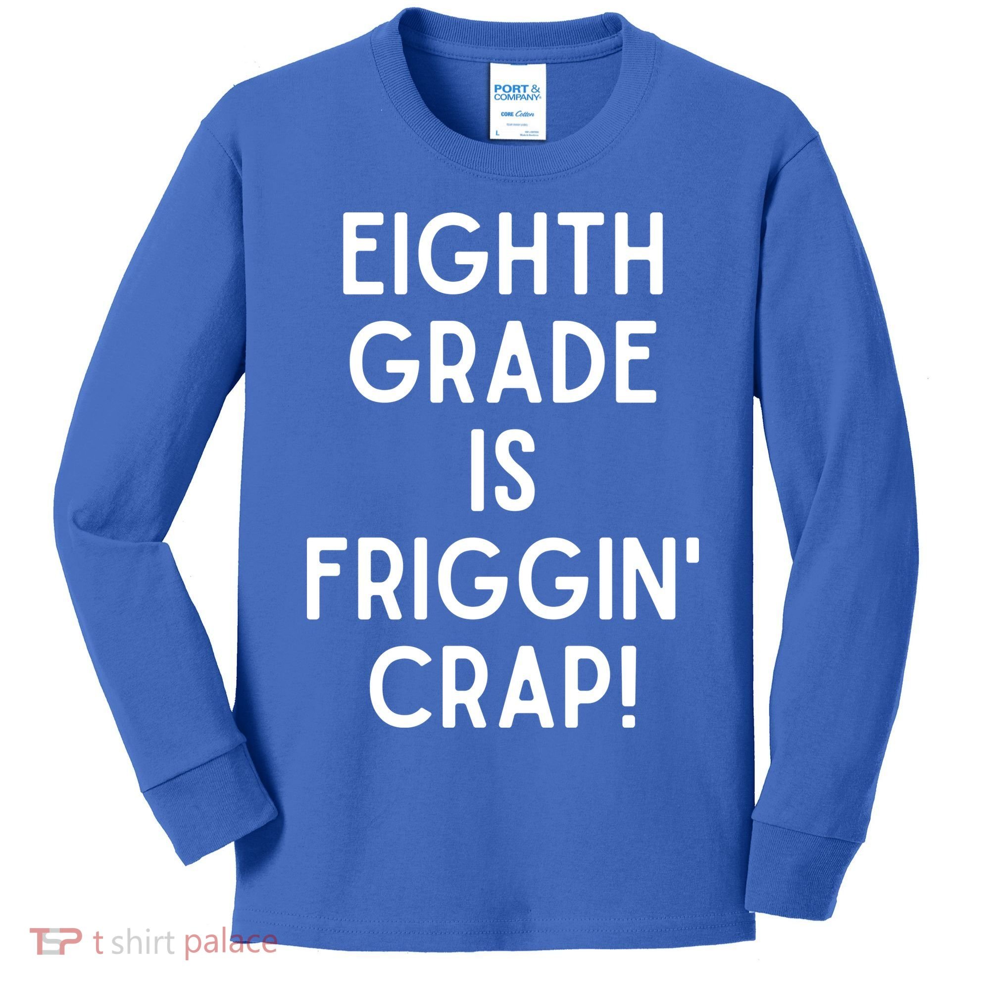 Funny Eighth Grade Is Friggin Crap Kids Long Sleeve Shirt