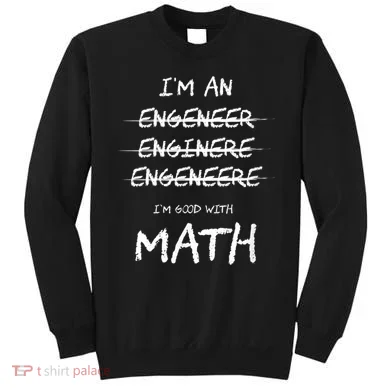 Funny Engineer Good With Math Bad At Spelling Engineering Sweatshirt