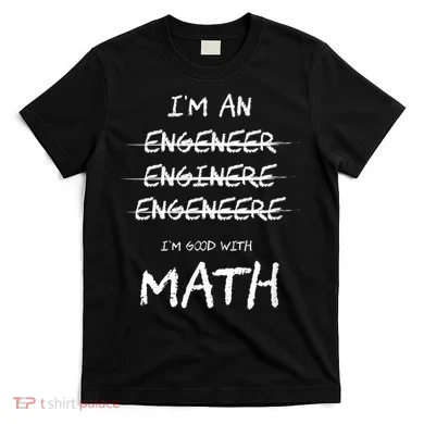 Funny Engineer Good With Math Bad At Spelling Engineering T-Shirt