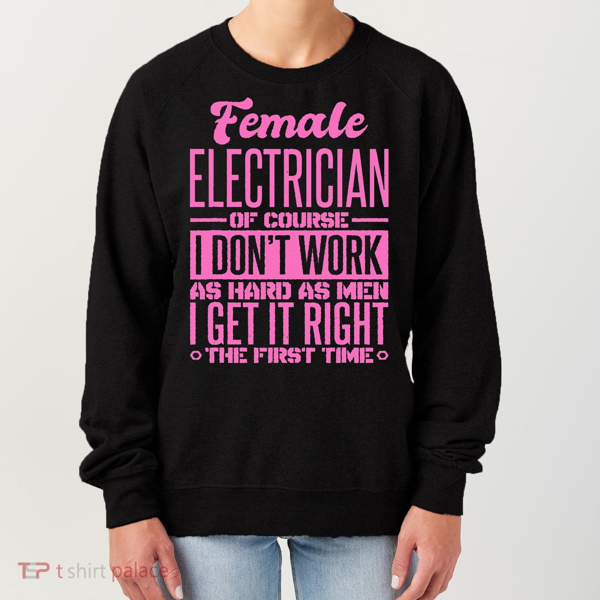 Female Electrician Get It Right The First Time Women's Sweatshirt