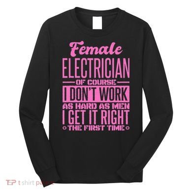 Female Electrician Get It Right The First Time Long Sleeve Shirt