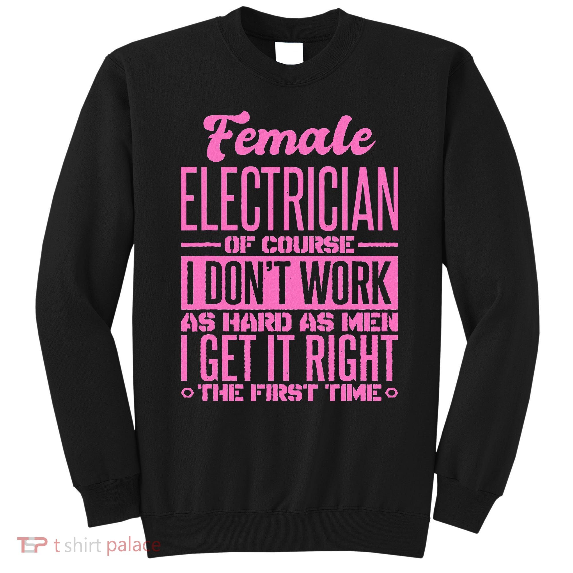 Female Electrician Get It Right The First Time Sweatshirt