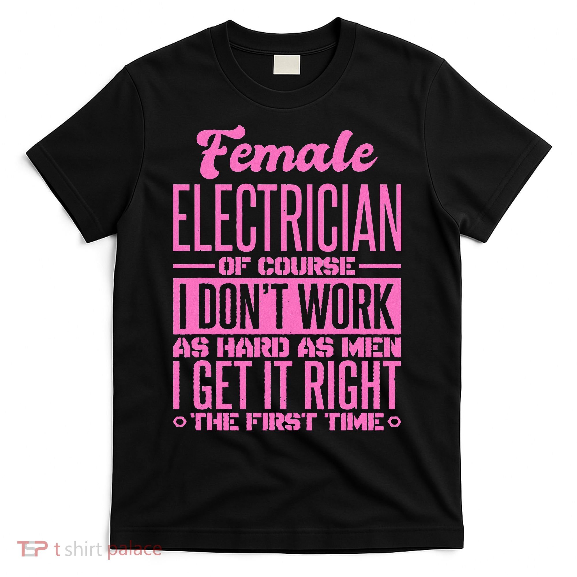 Female Electrician Get It Right The First Time T-Shirt
