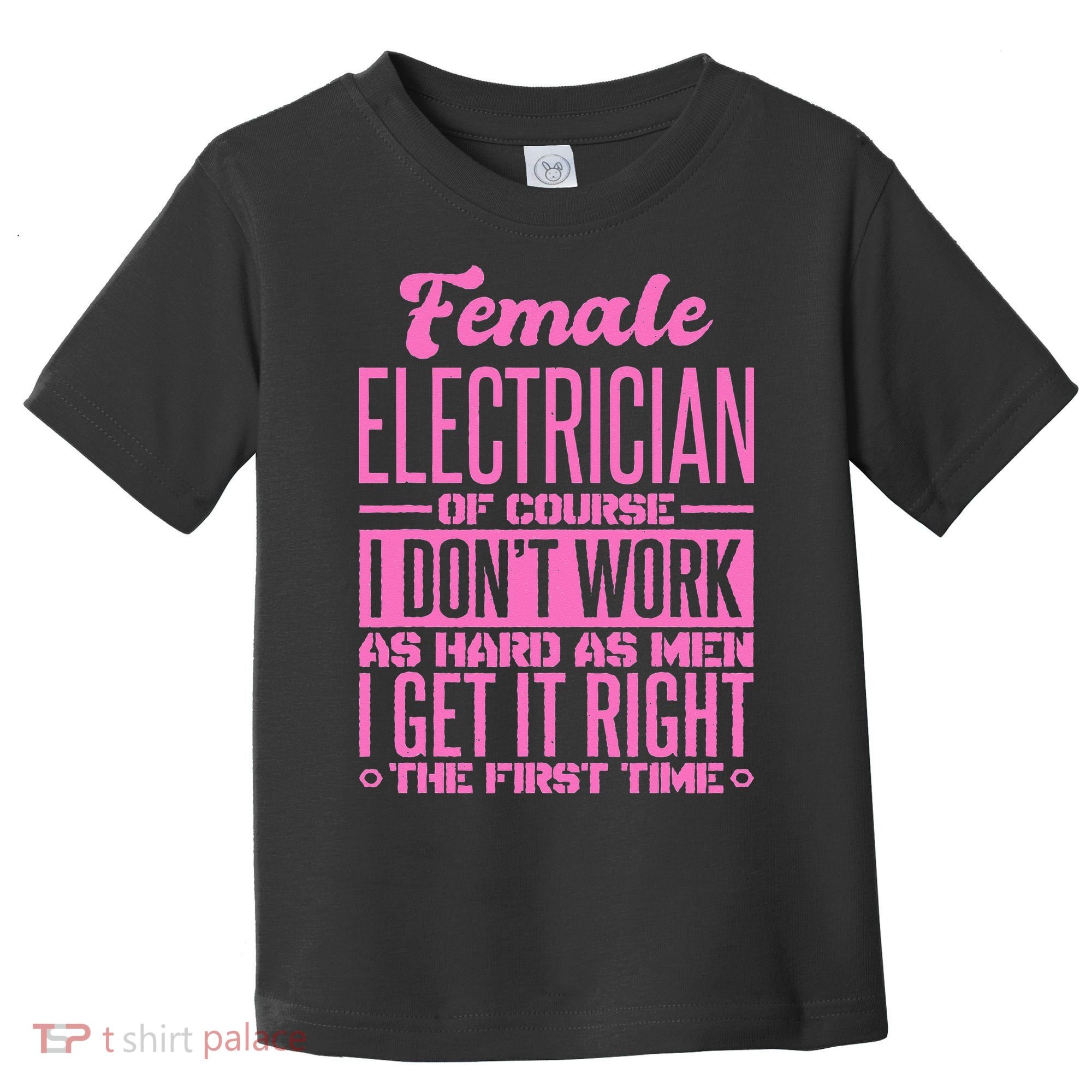Female Electrician Get It Right The First Time Toddler T-Shirt