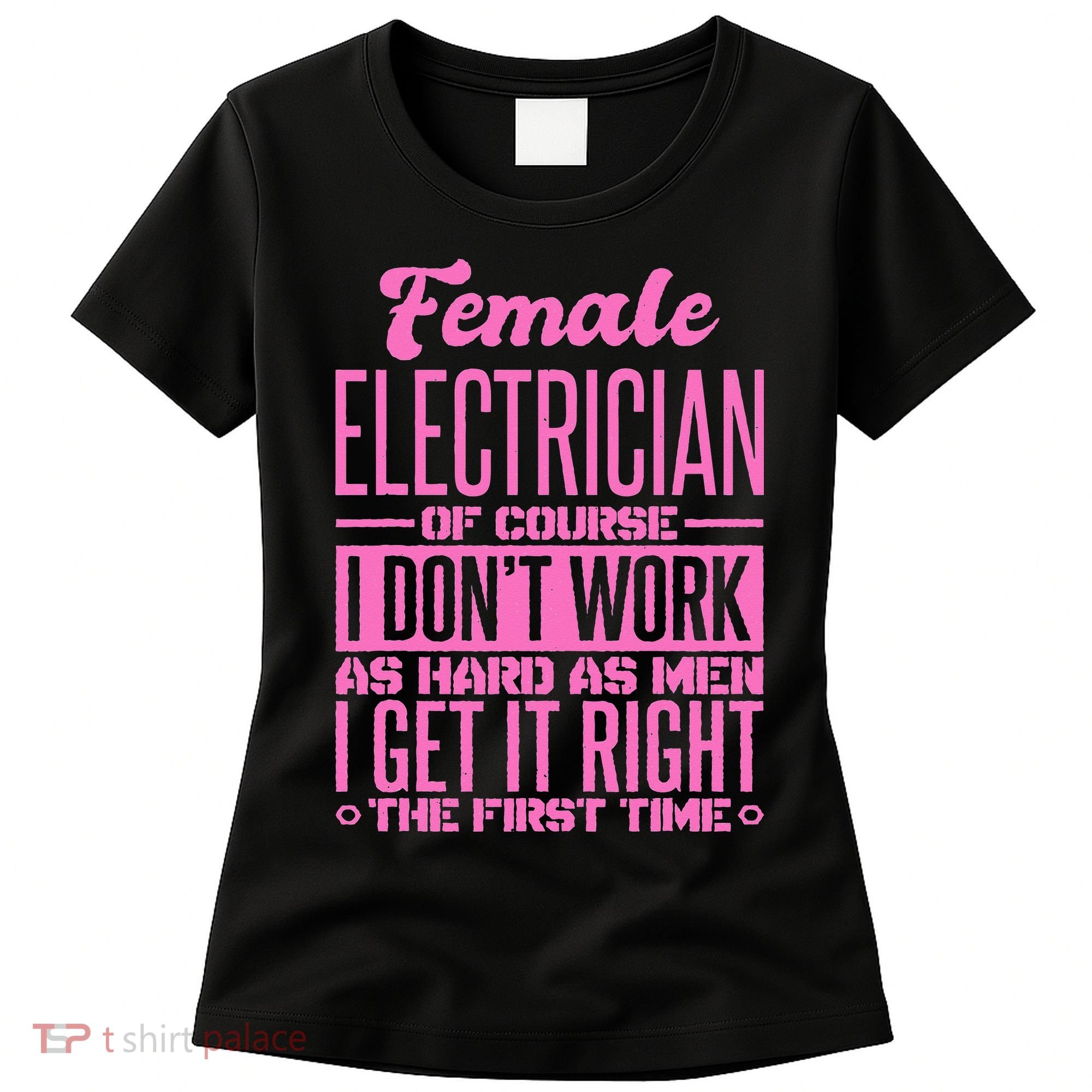 Female Electrician Get It Right The First Time Women's T-Shirt