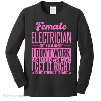 Female Electrician Get It Right The First Time Kids Long Sleeve Shirt