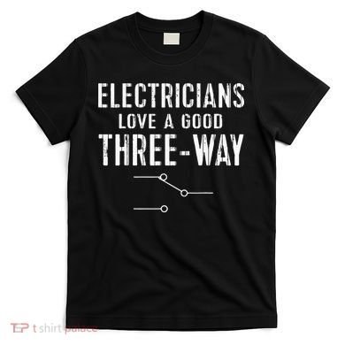 Funny Electrician Gift for Three Way Electrical Engineer T-Shirt