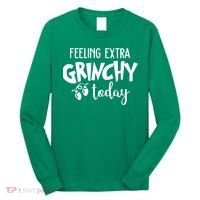 Feeling Extra Grinchy Today Funny Christmas Long Sleeve Shirt thumb 0