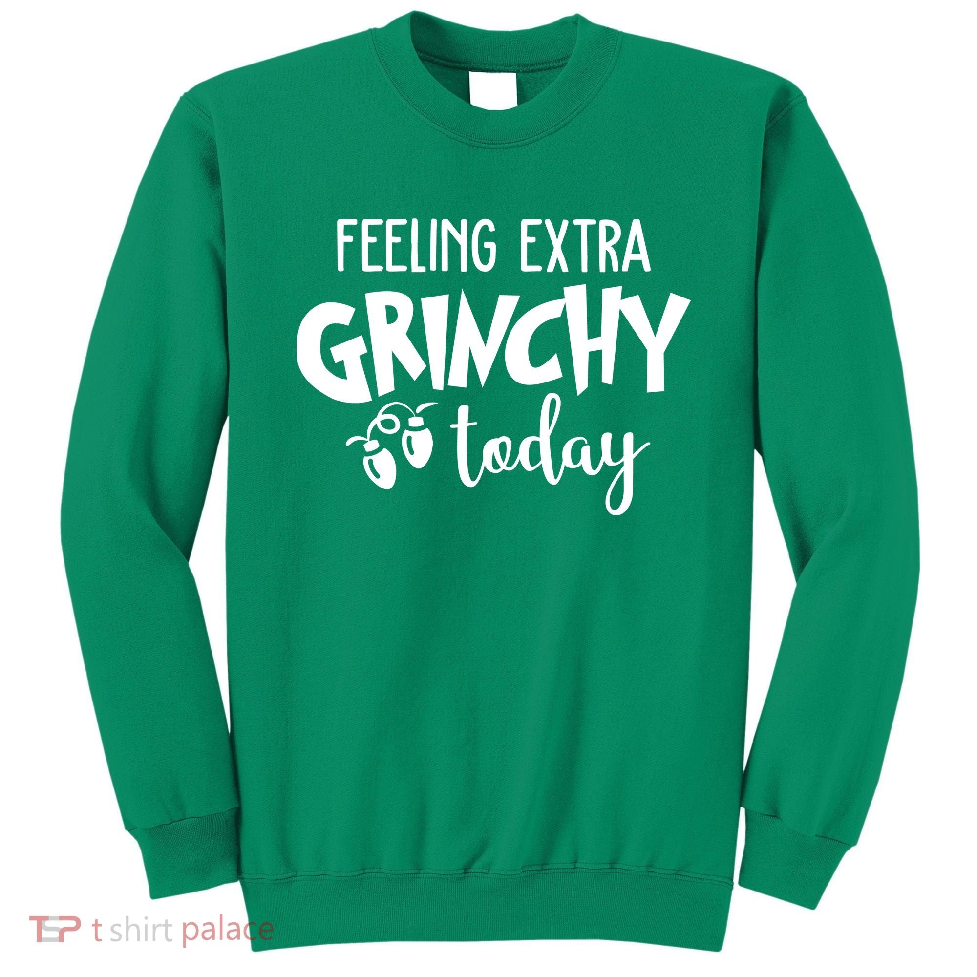 Feeling Extra Grinchy Today Funny Christmas Sweatshirt