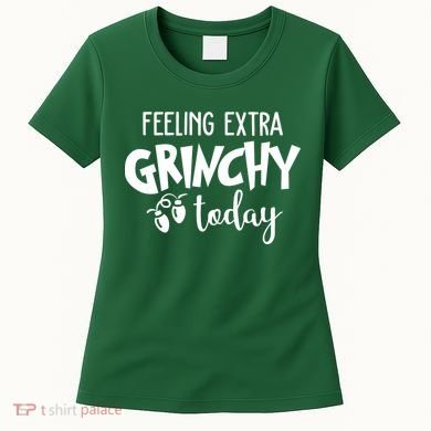 Feeling Extra Grinchy Today Funny Christmas Women's T-Shirt