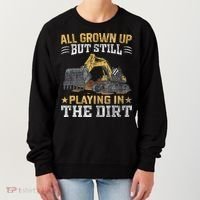 Funny Excavator Heavy Equipment Operator Playing In The Dirt Women's Sweatshirt thumb 0