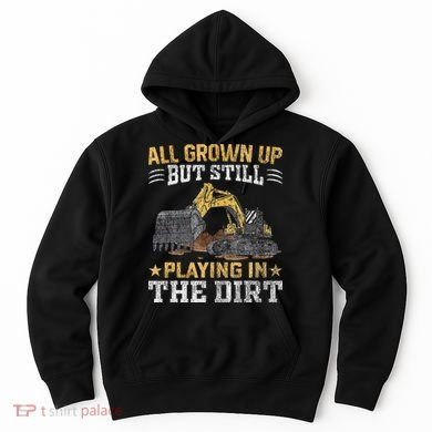 Funny Excavator Heavy Equipment Operator Playing In The Dirt Hoodie