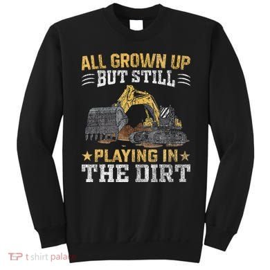Funny Excavator Heavy Equipment Operator Playing In The Dirt Sweatshirt