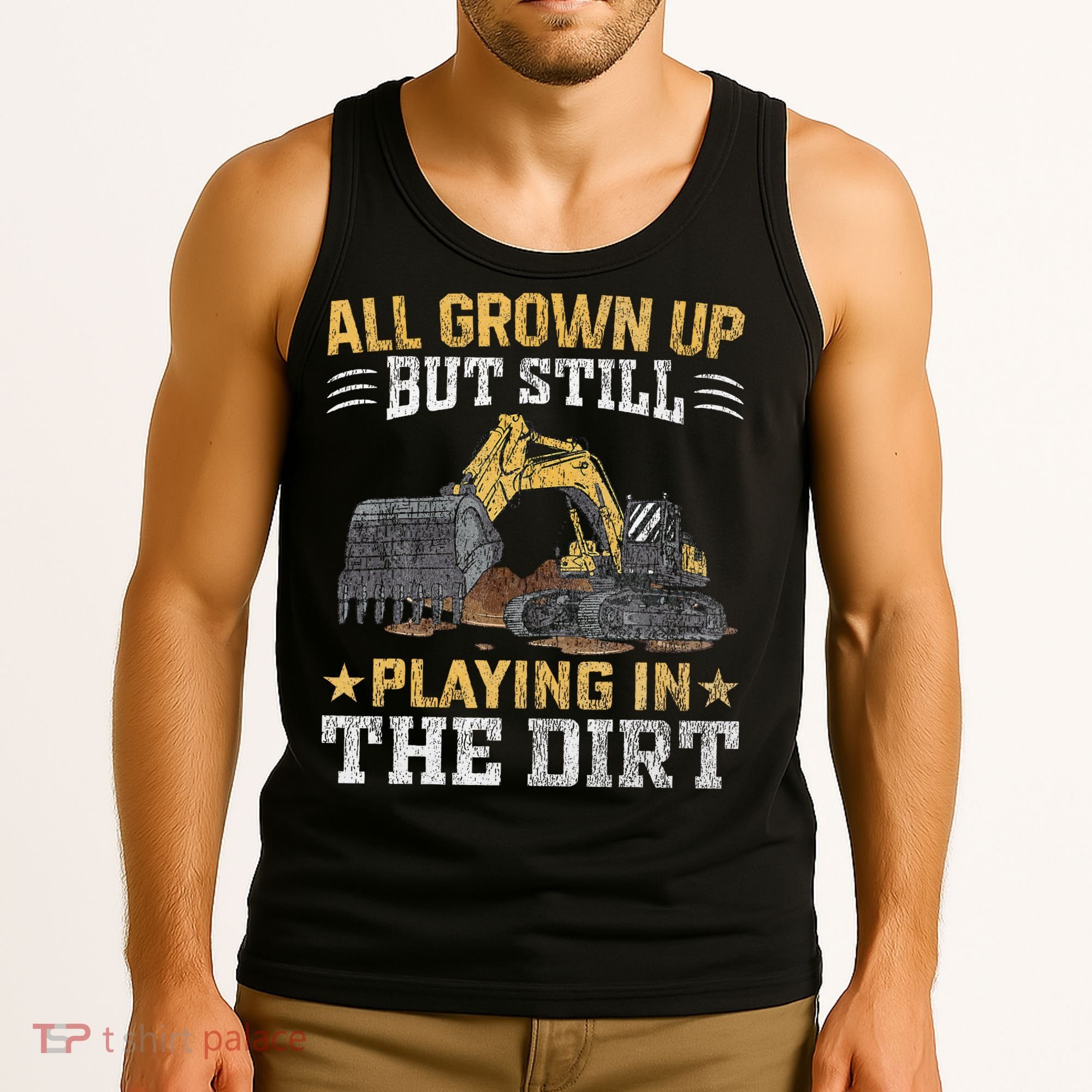 Funny Excavator Heavy Equipment Operator Playing In The Dirt Tank Top