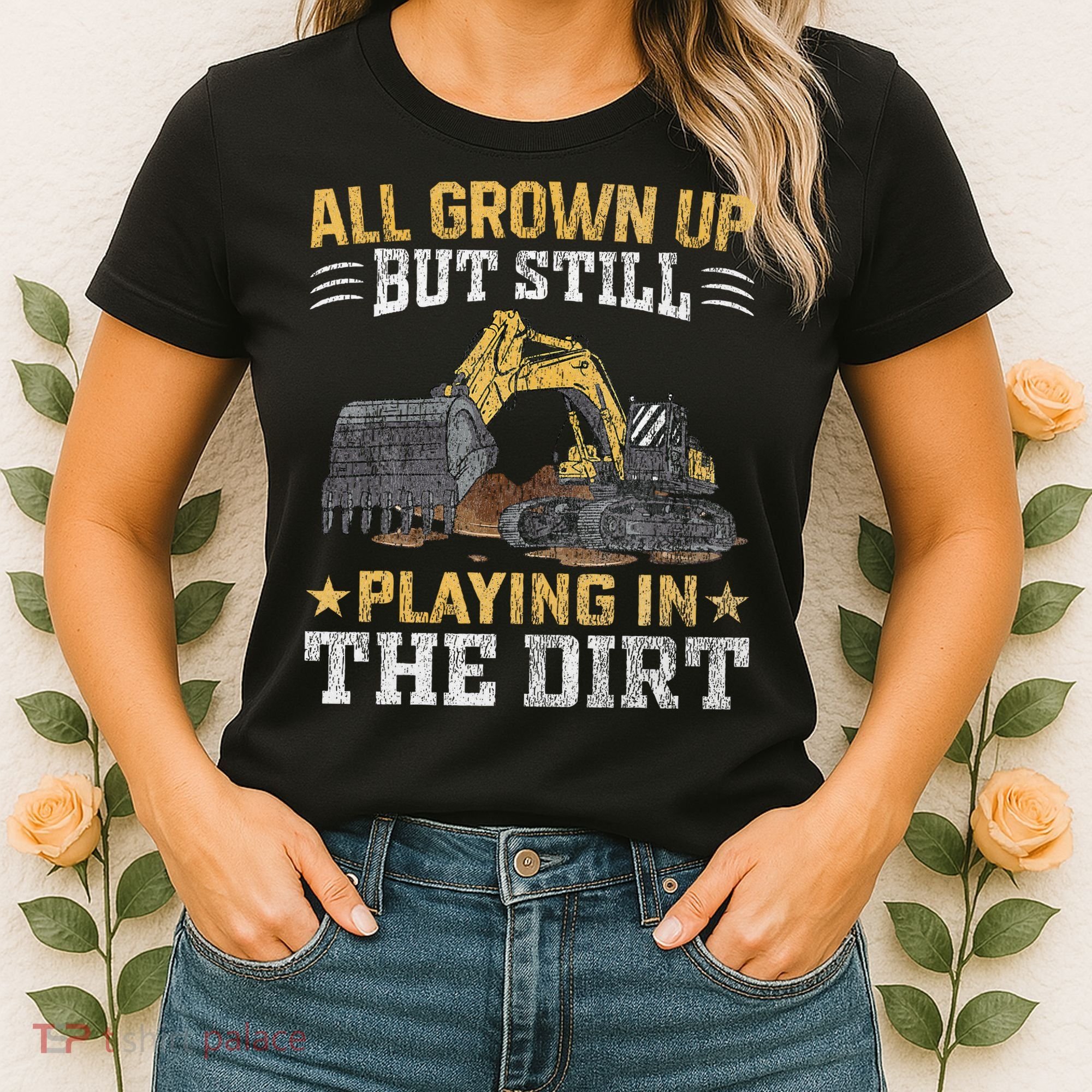 Funny Excavator Heavy Equipment Operator Playing In The Dirt Women's T-Shirt