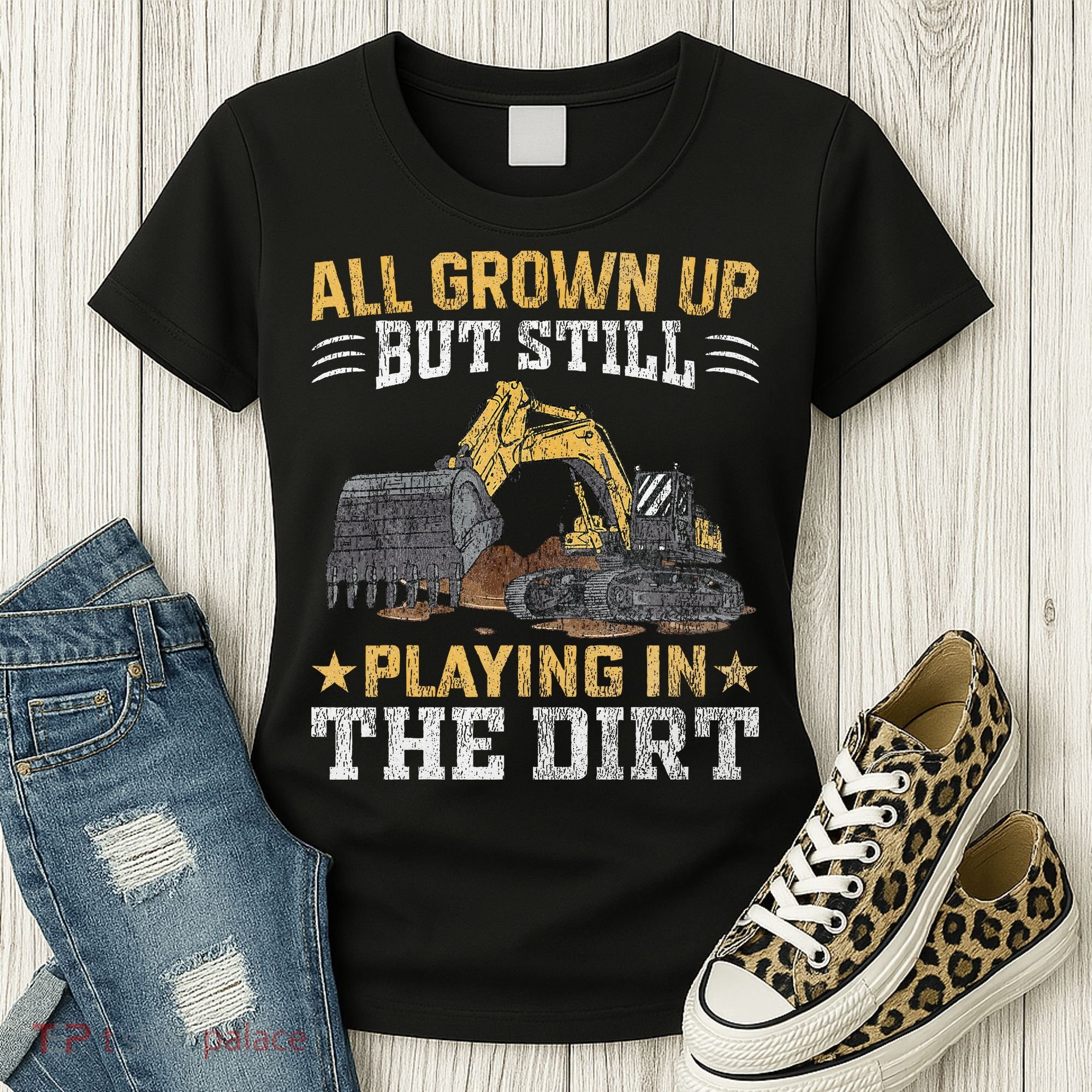 Funny Excavator Heavy Equipment Operator Playing In The Dirt Women's T-Shirt