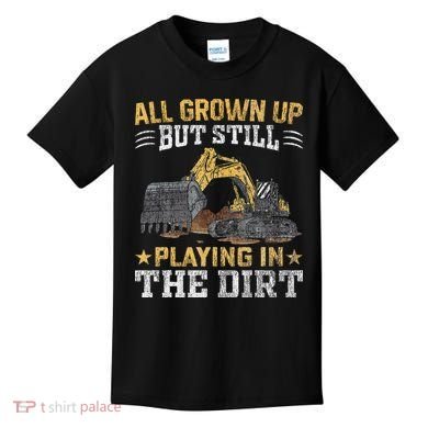 Funny Excavator Heavy Equipment Operator Playing In The Dirt Kids T-Shirt