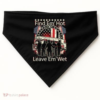 Find Em Hot Leave Em Wet Firefighter USA-Made Doggie Bandana