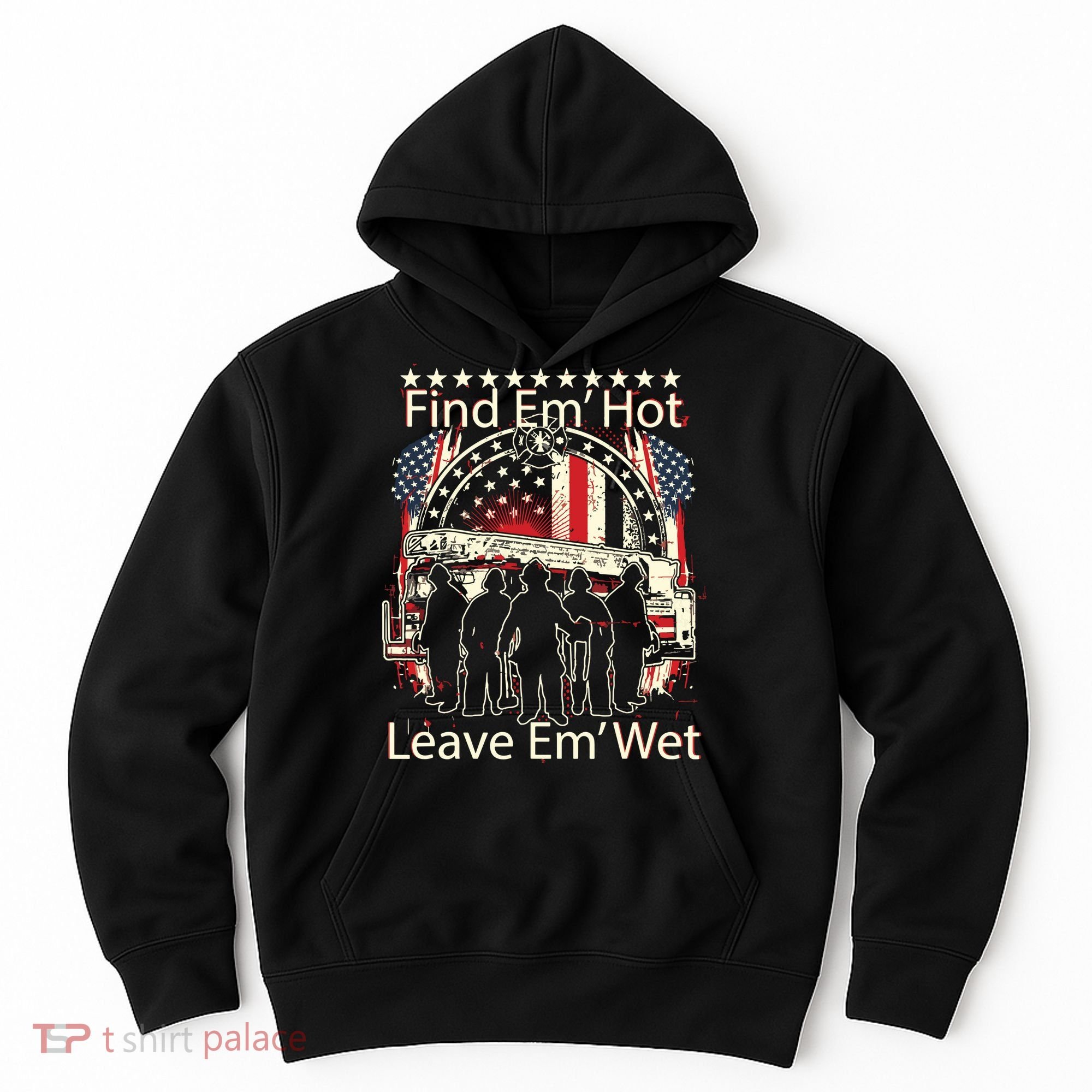 Find Em Hot Leave Em Wet Firefighter Hoodie