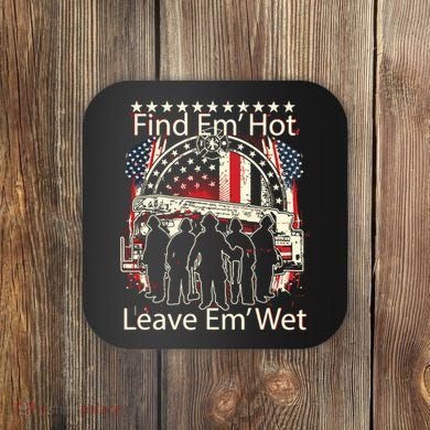 Find Em Hot Leave Em Wet Firefighter Coaster