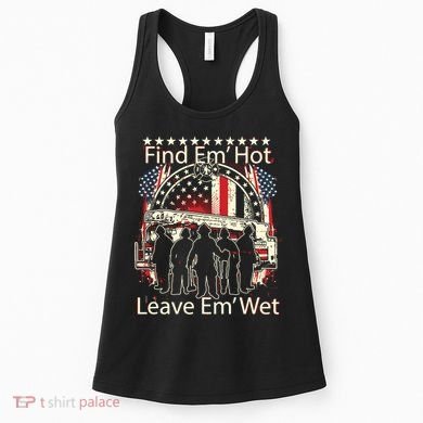 Find Em Hot Leave Em Wet Firefighter Women's Tank Top