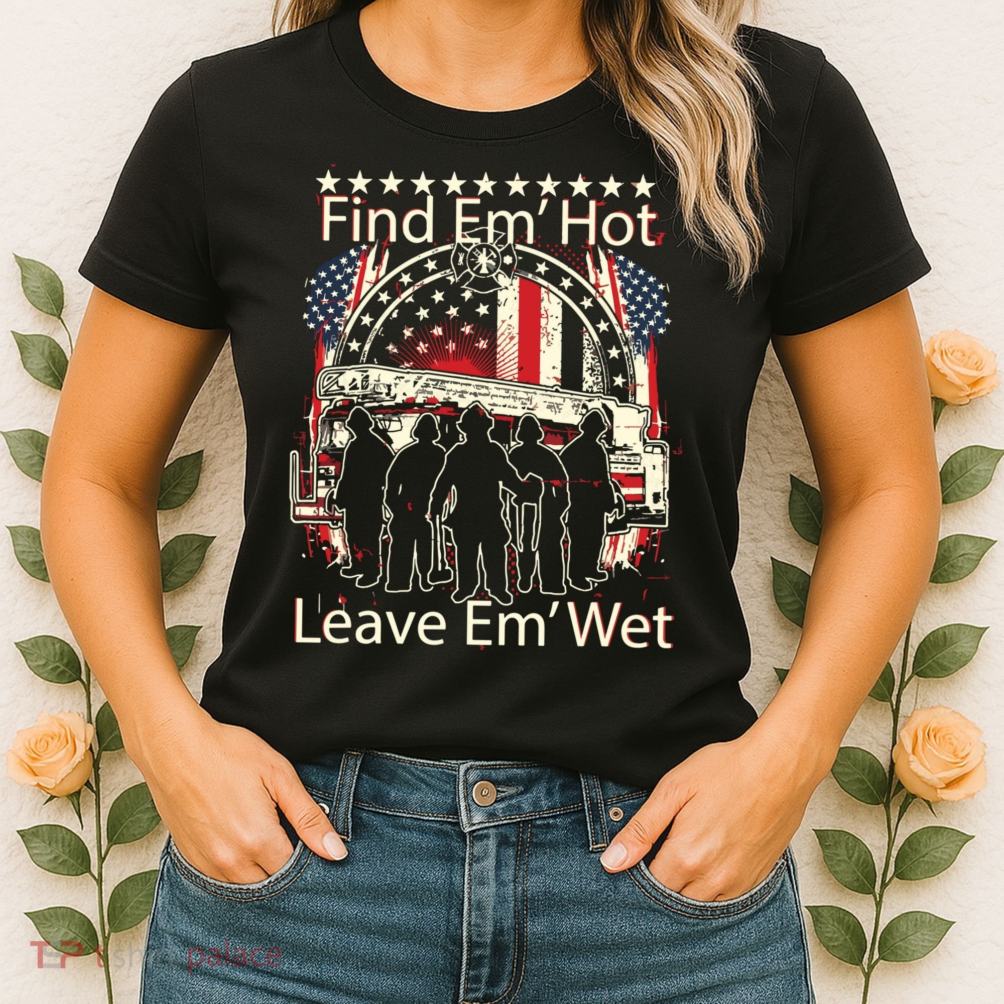 Find Em Hot Leave Em Wet Firefighter Women's T-Shirt