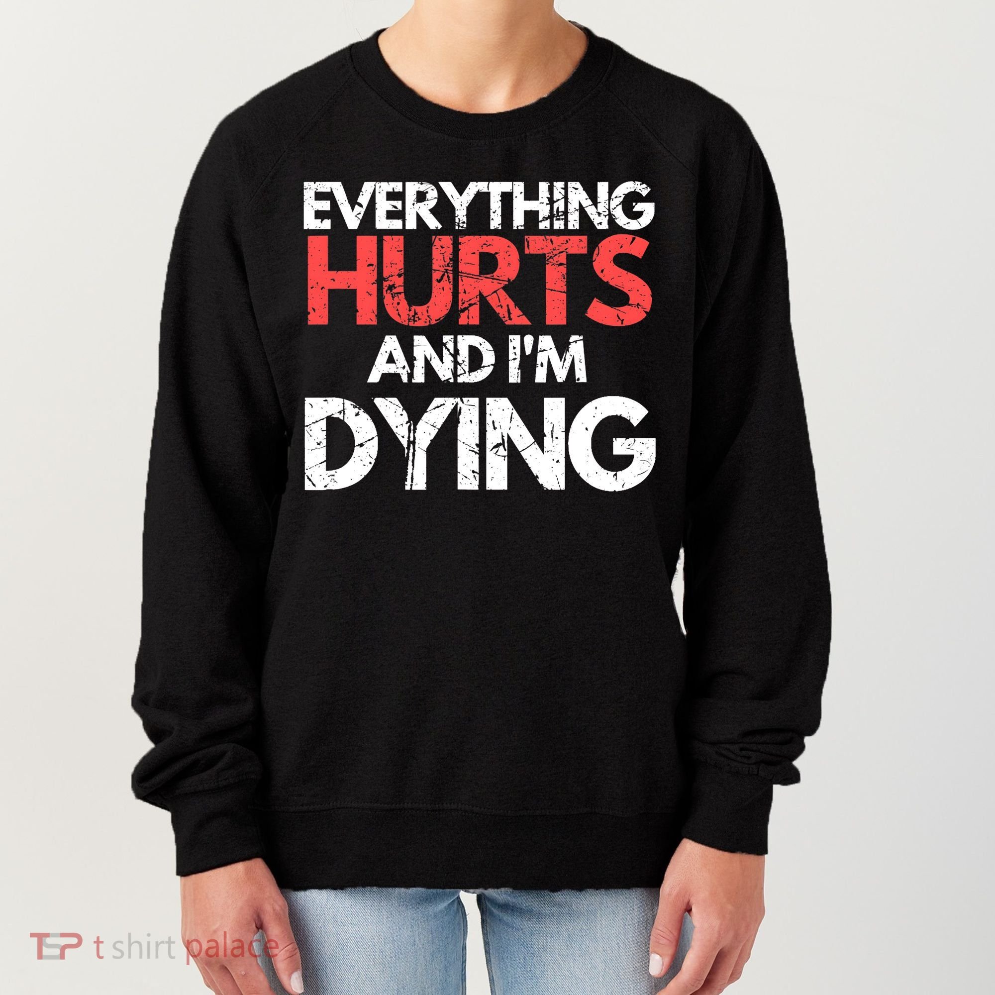 Funny Everything Hurts I'm Dying Fitness Workout Gym Wo Women's Sweatshirt