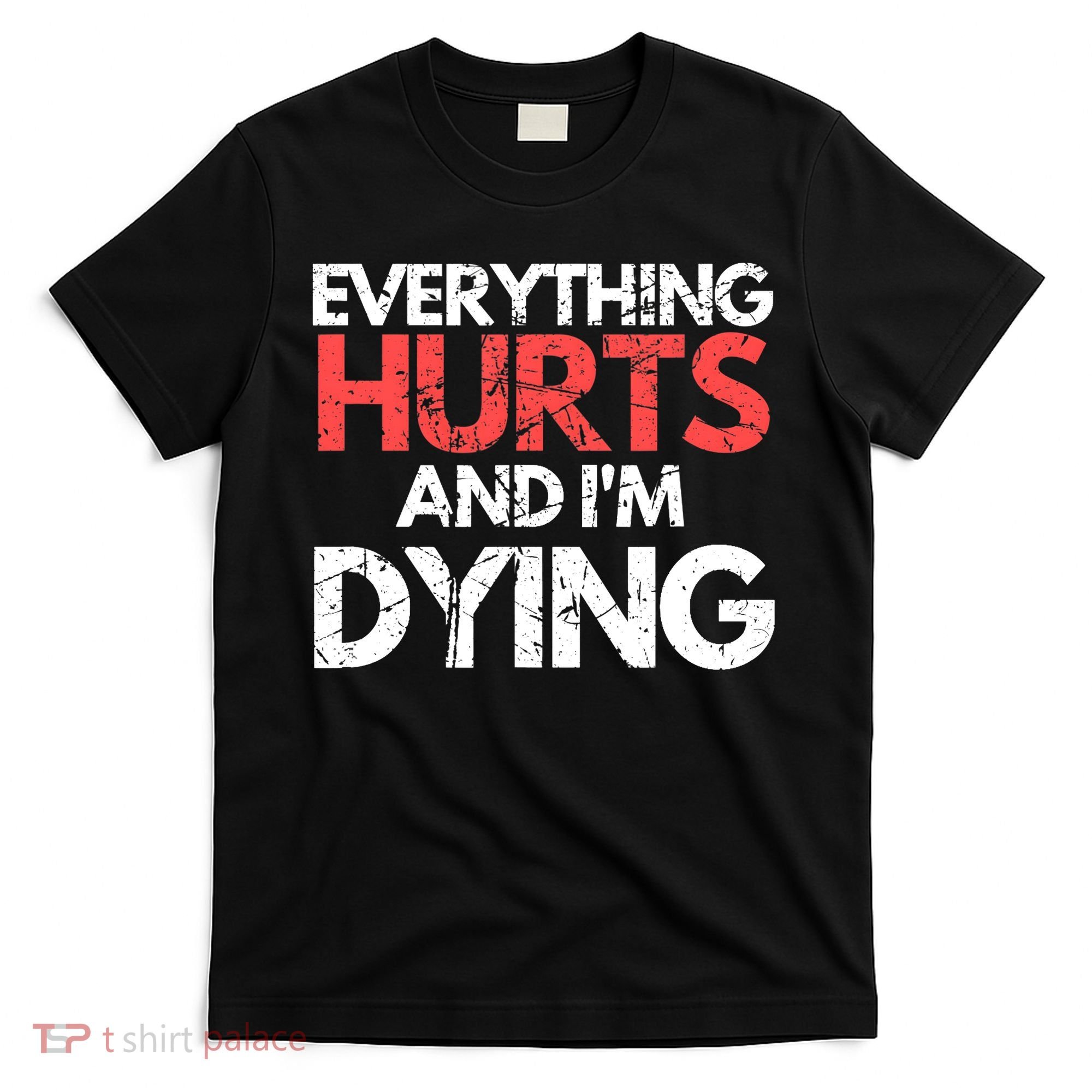 Funny Everything Hurts I'm Dying Fitness Workout Gym Wo T-Shirt