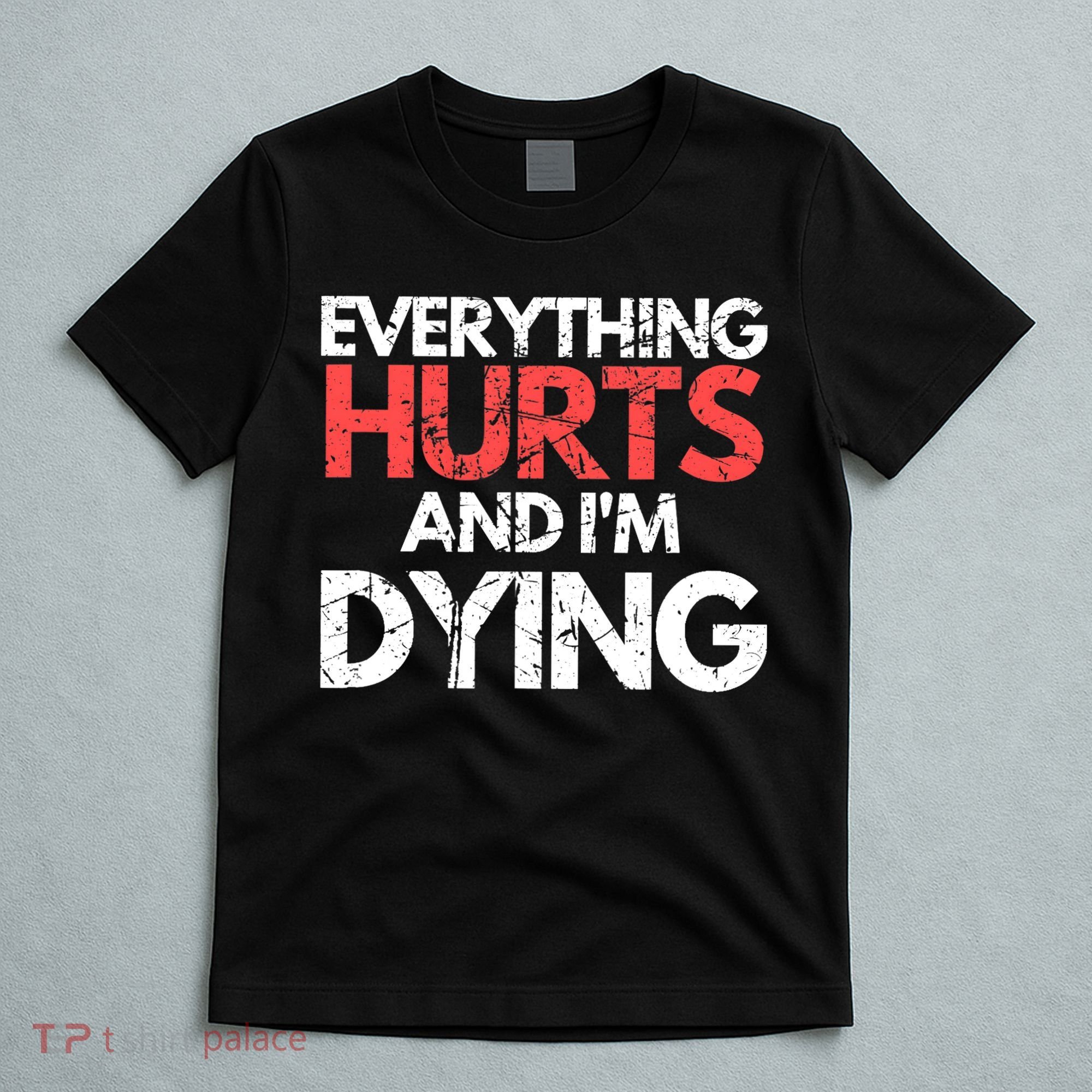 Funny Everything Hurts I'm Dying Fitness Workout Gym Wo T-Shirt