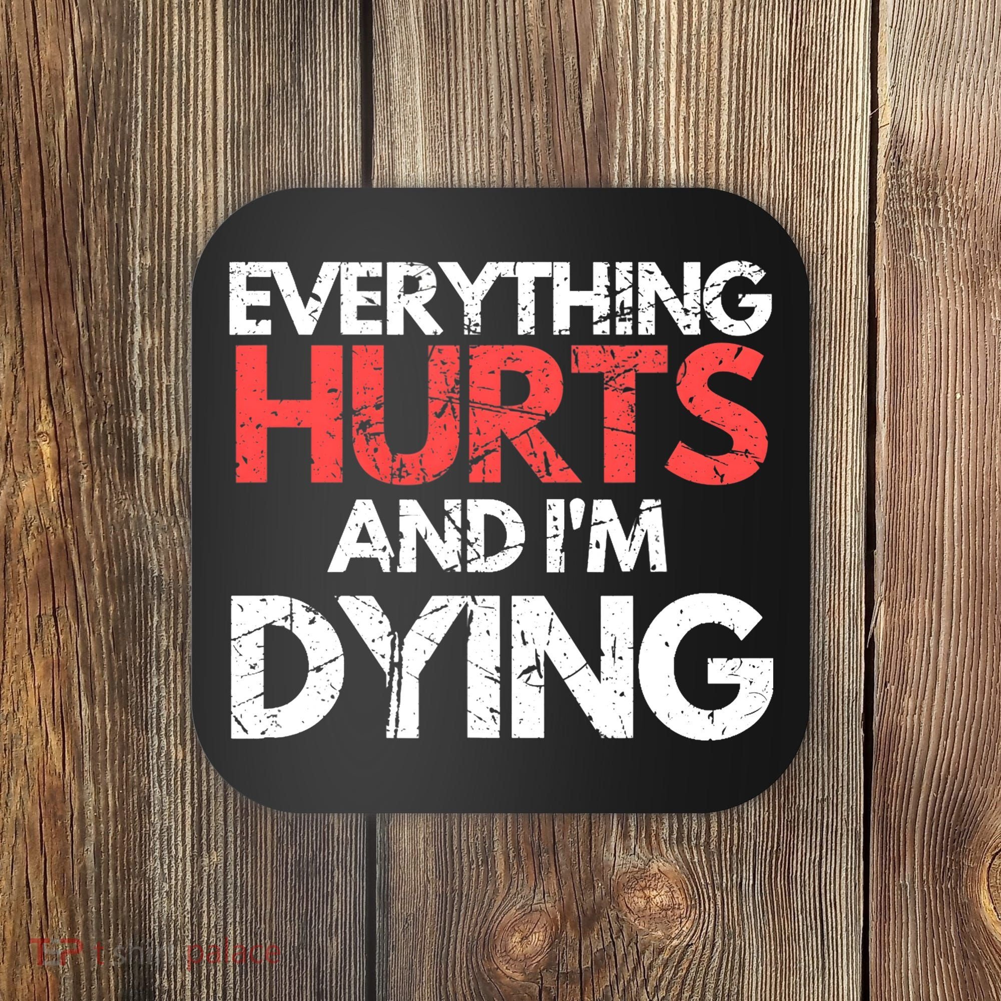 Funny Everything Hurts I'm Dying Fitness Workout Gym Wo Coaster