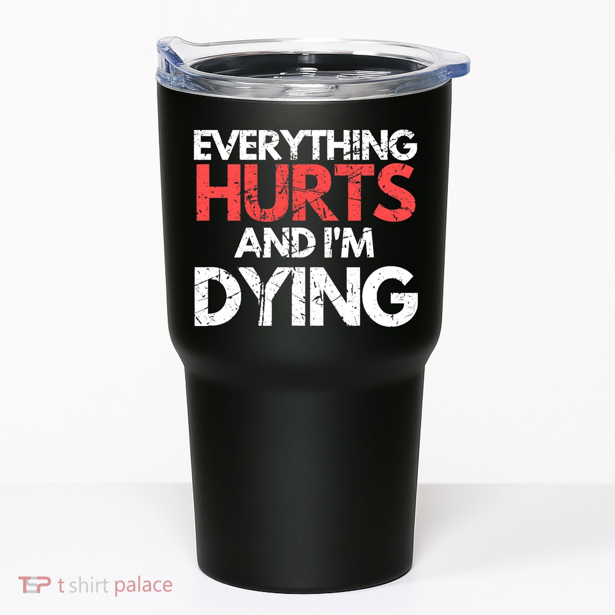 Funny Everything Hurts I'm Dying Fitness Workout Gym Wo Tumbler