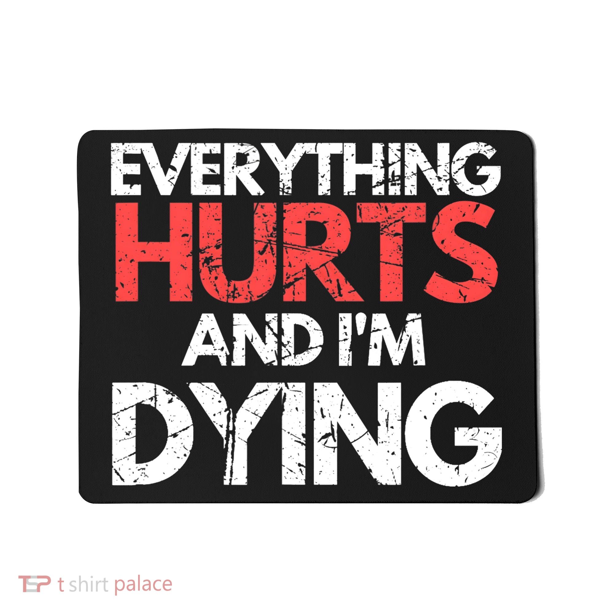 Funny Everything Hurts I'm Dying Fitness Workout Gym Wo Mousepad