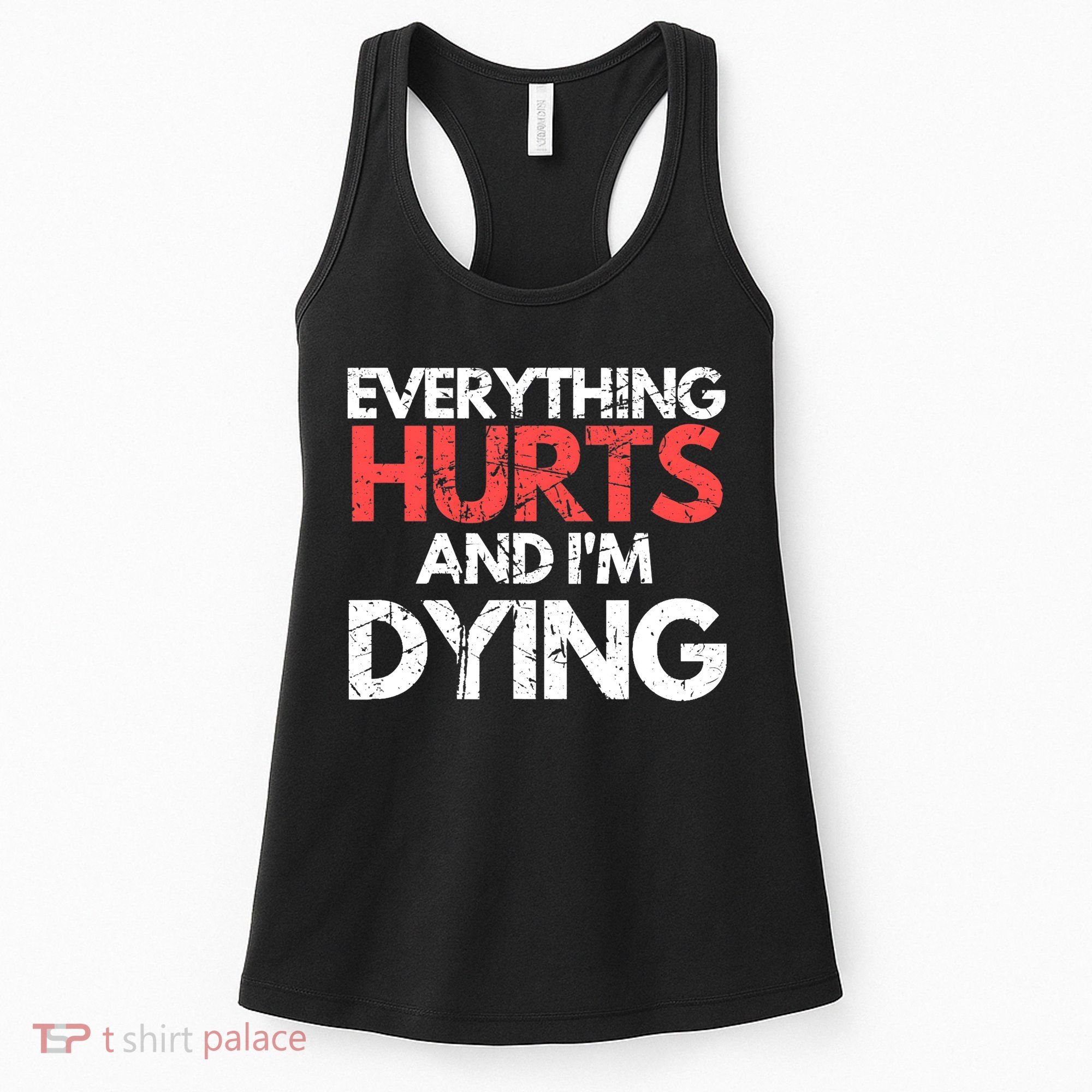 Funny Everything Hurts I'm Dying Fitness Workout Gym Wo Women's Tank Top