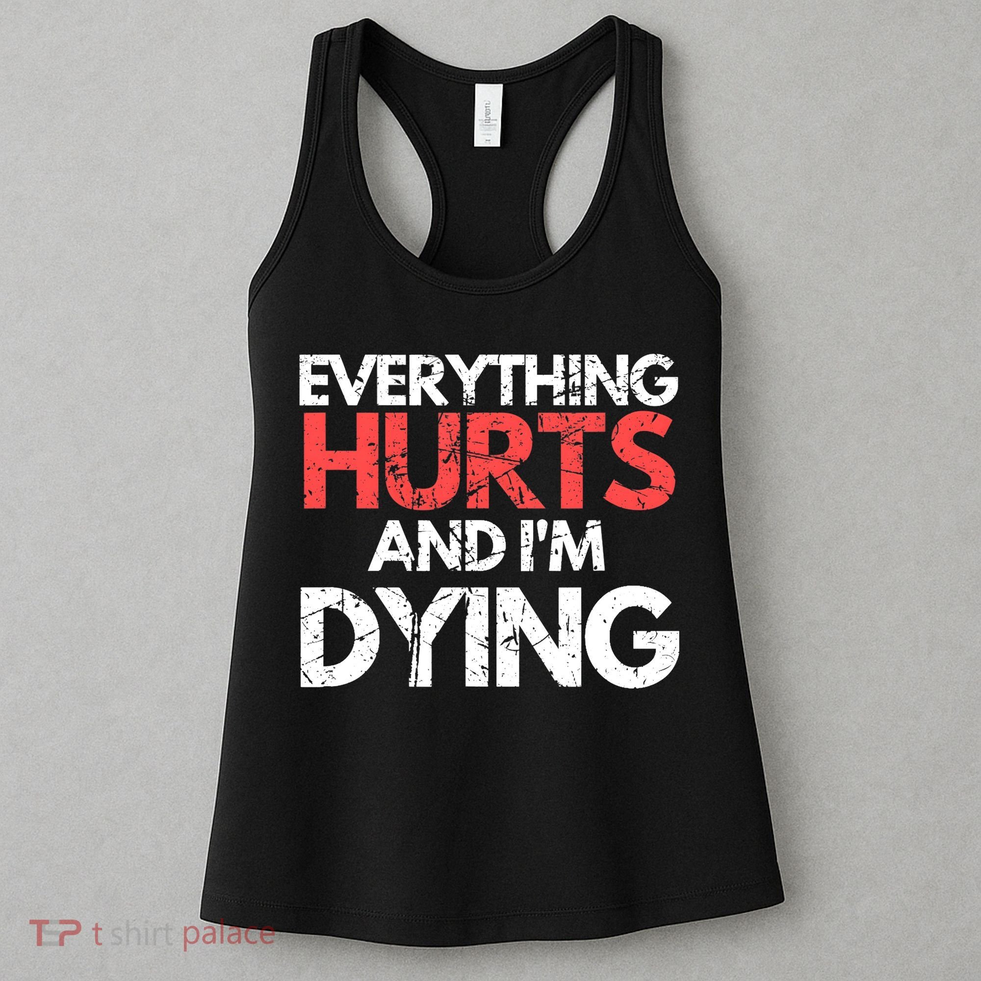 Funny Everything Hurts I'm Dying Fitness Workout Gym Wo Women's Tank Top
