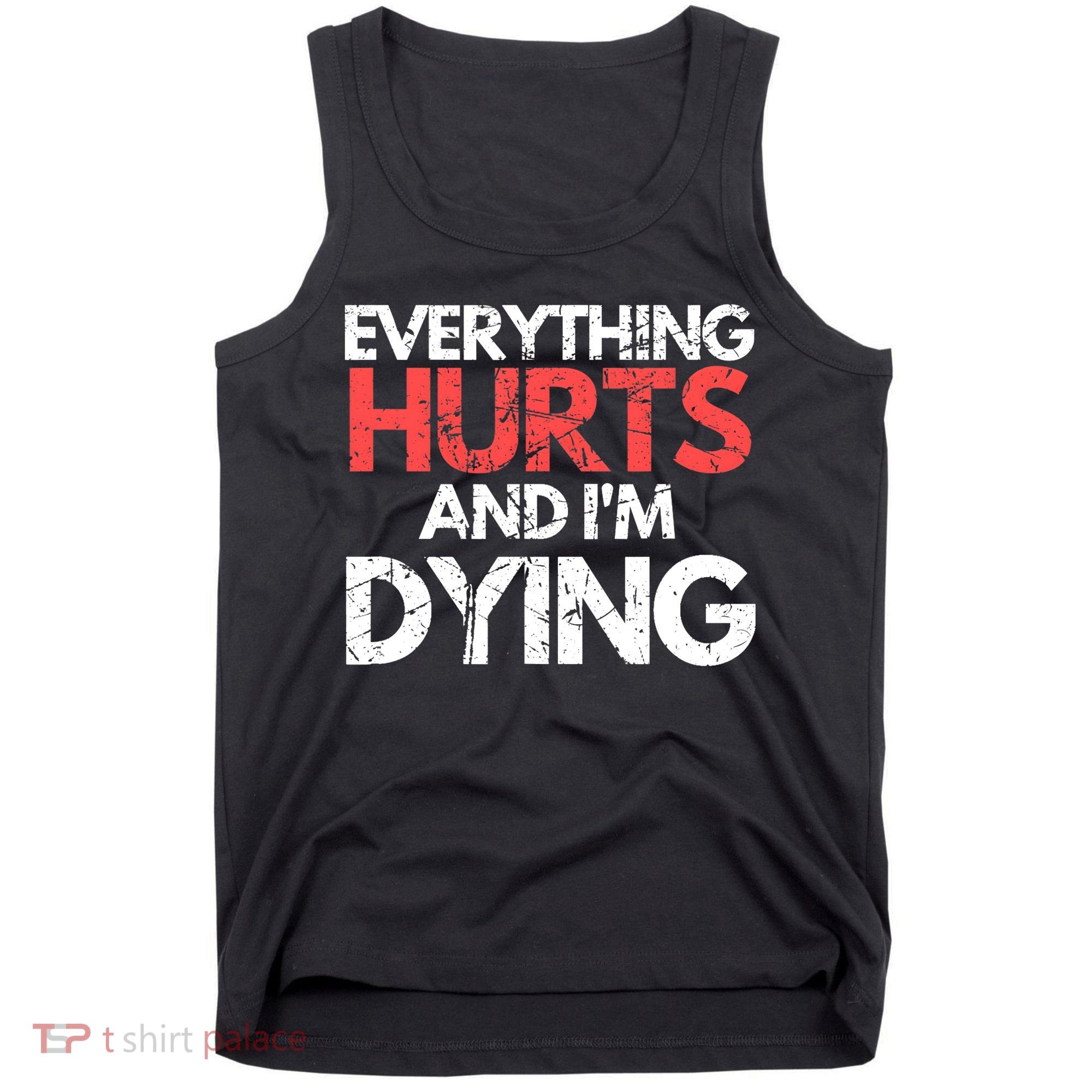 Funny Everything Hurts I'm Dying Fitness Workout Gym Wo Tank Top