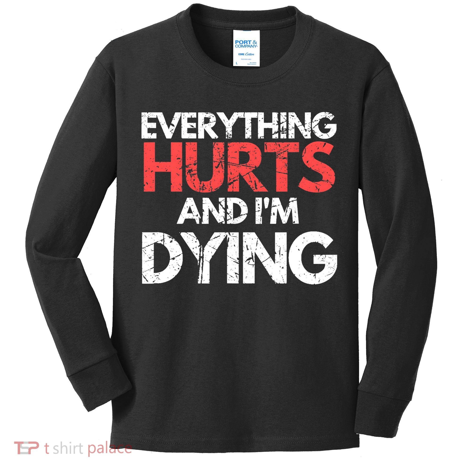 Funny Everything Hurts I'm Dying Fitness Workout Gym Wo Kids Long Sleeve Shirt