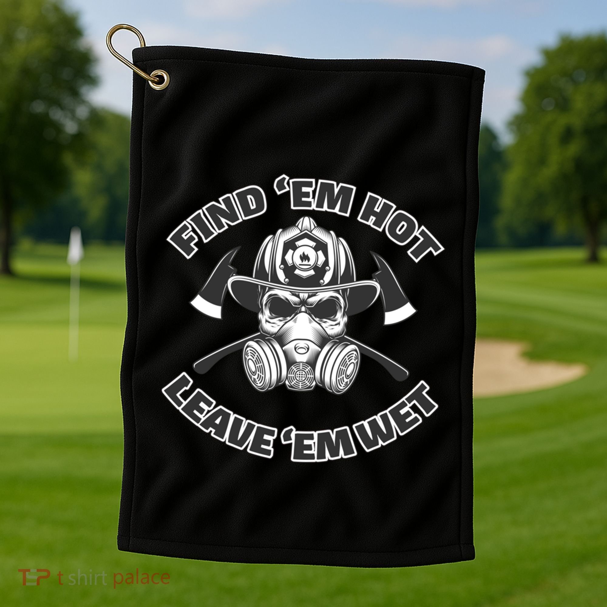 Find Em Hot Leave Em Wet Funny Firefighter Skull Gift Golf Towel