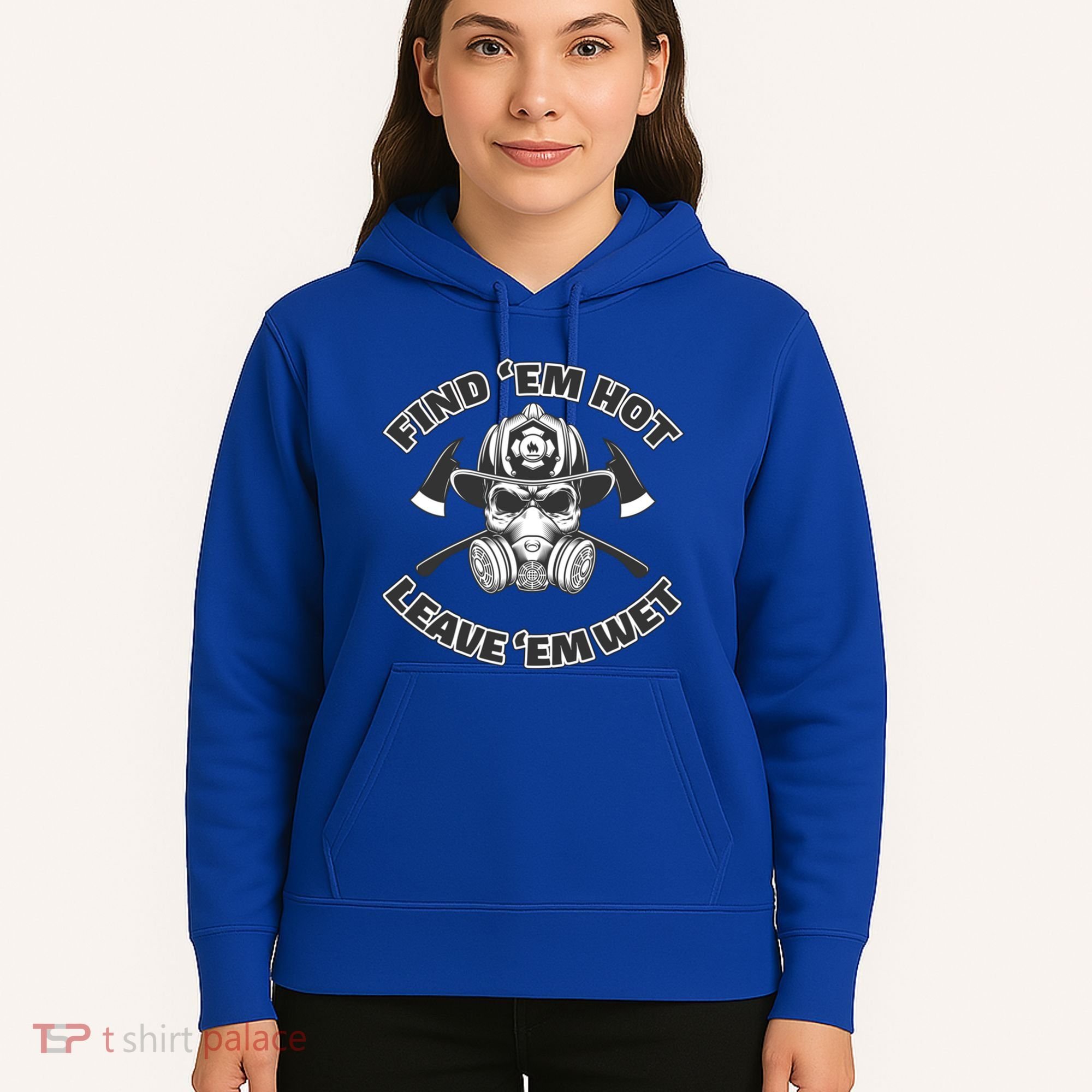 Find Em Hot Leave Em Wet Funny Firefighter Skull Gift Hoodie
