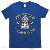 Find Em Hot Leave Em Wet Funny Firefighter Skull Gift T-Shirt thumb 0