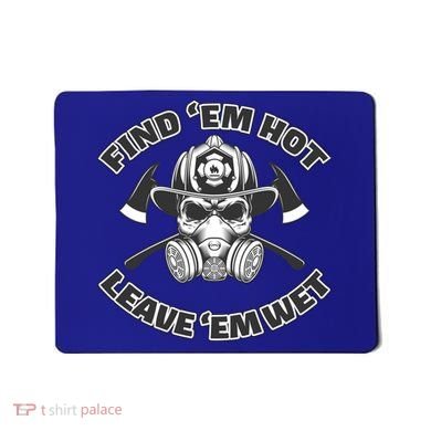 Find Em Hot Leave Em Wet Funny Firefighter Skull Gift Mousepad
