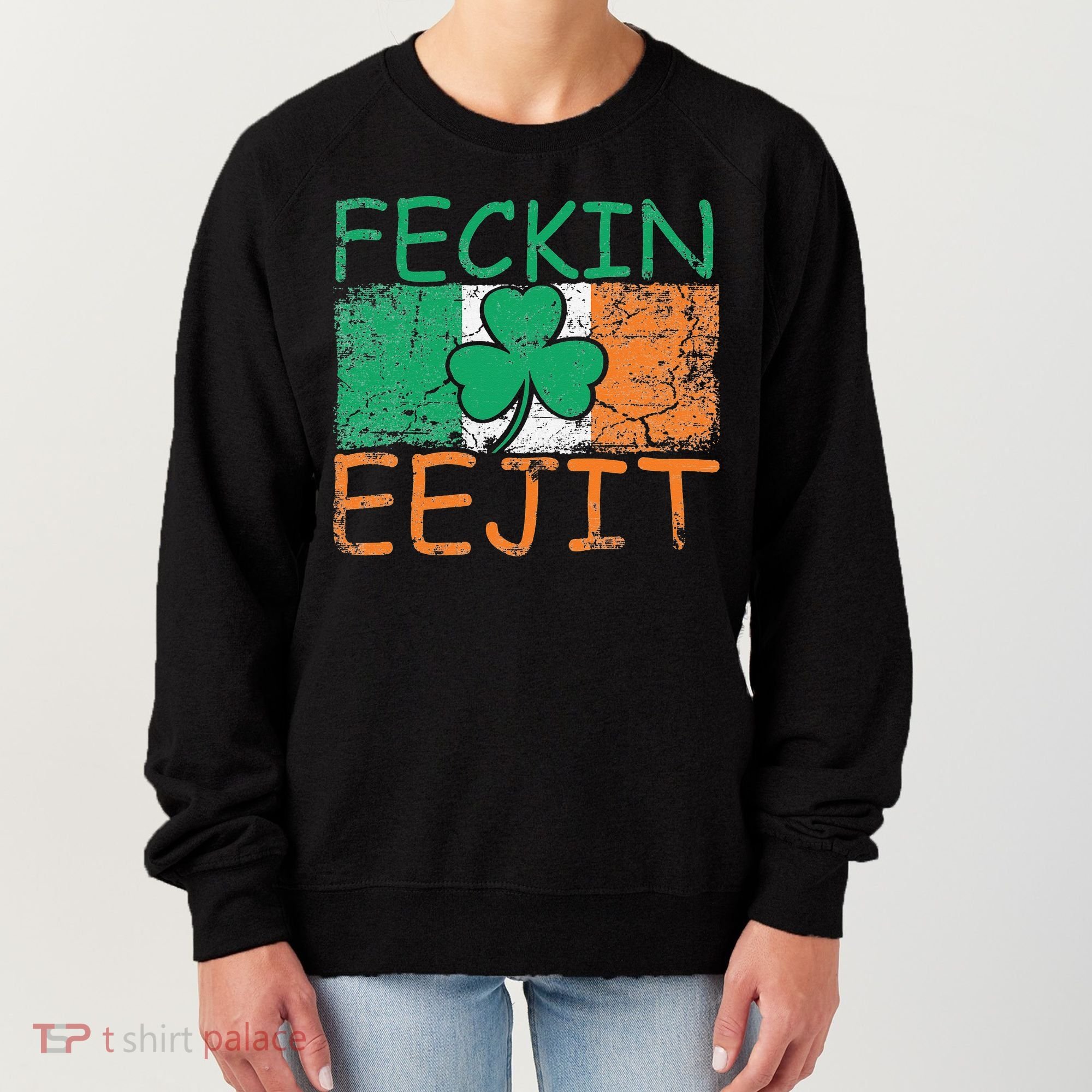 Feckin Eejit Ireland Irish Slang flag St Patricks Day Women's Sweatshirt