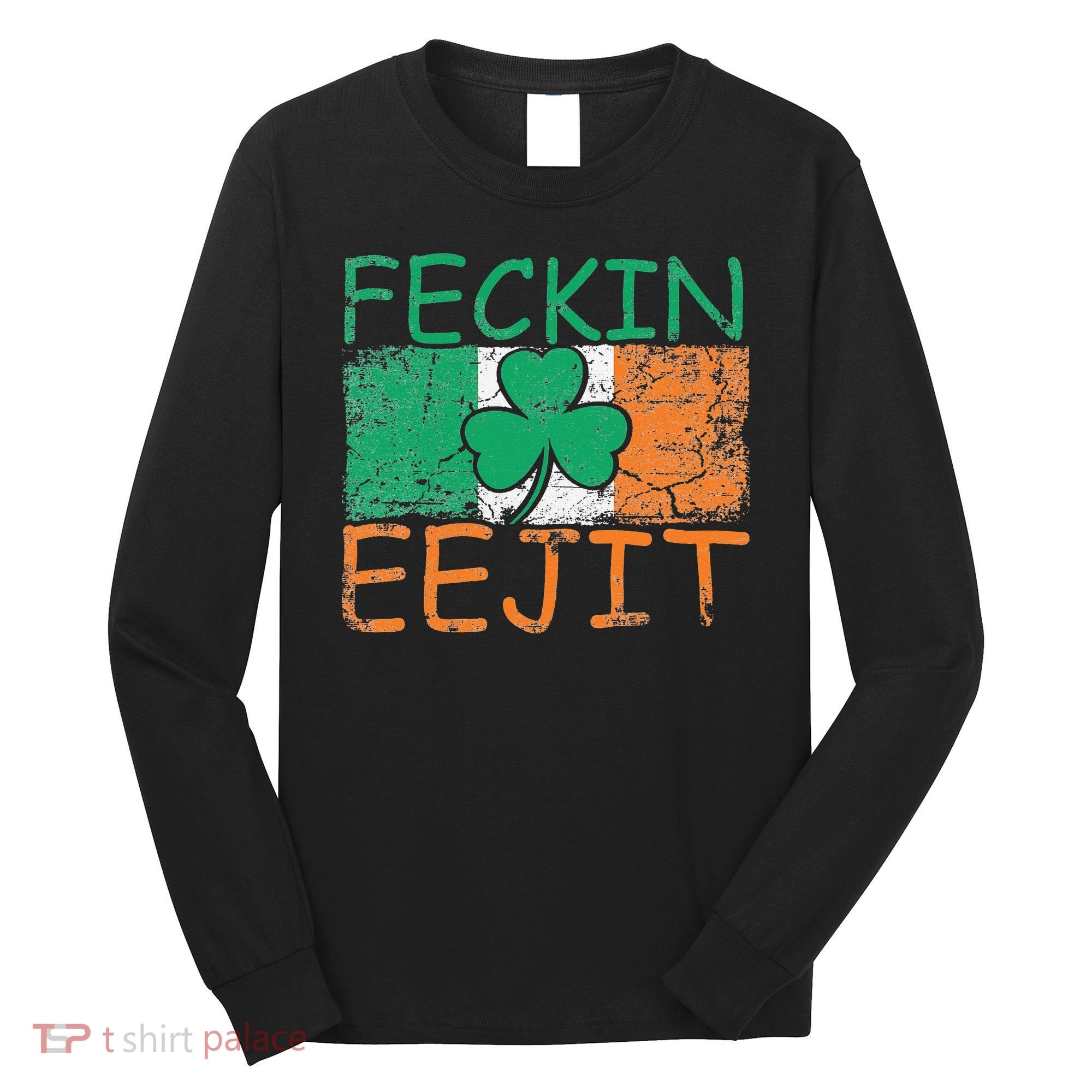 Feckin Eejit Ireland Irish Slang flag St Patricks Day Long Sleeve Shirt